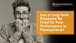 Can a Long-Term Employee Be Fired for Poor Performance in Pennsylvania? | Gibson & Perkins | Watch