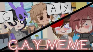 (Old) • G.A.Y Meme • ?Original¿ • [Past] Michael X Ennard/Mason • Ft: FNAF 4 Tormentors •