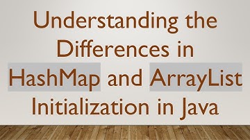 Understanding the Differences in HashMap and ArrayList Initialization in Java