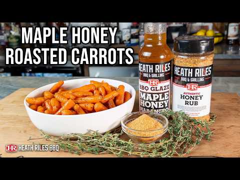 Maple Honey Roasted Carrots | Heath Riles Bbq
