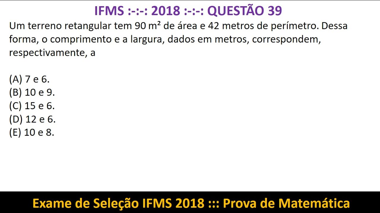 Área Perímetro Eq 2° Grau Sistema #IFMS 2018 Q39 Prova de Matemática Exame de Seleção