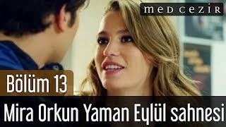 Medcezir 13.Bölüm Mira Orkun Yaman Eylül Sahnesi