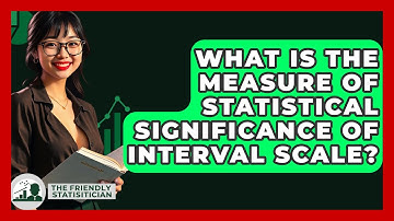 What Is The Measure Of Statistical Significance Of Interval Scale? - The Friendly Statistician