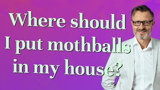 Where should I put mothballs in my house?