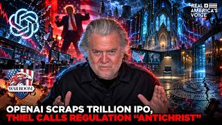 OPENAI SCRAPS TRILLION IPO, THIEL CALLS REGULATION THE ANTICHRIST | WAR ROOM AM W STEVE BANNON