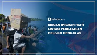 Ribuan Imigran Haiti Lintasi Perbatasan Meksiko Menuju AS | Katadata Indonesia