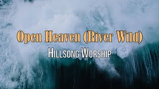 Open Heaven (River Wild) - Hillsong Worship - Lyric Video chords
