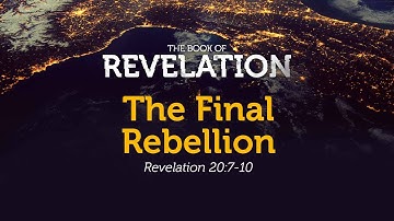 The Final Rebellion | Revelation 20:7-10 | Pastor Carl Broggi