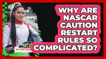 Why Are NASCAR Caution Restart Rules So Complicated? - Pit Stop Chronicles