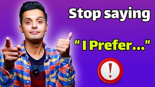 Stop saying " I Prefer ... " in English , Use These Instead !!!