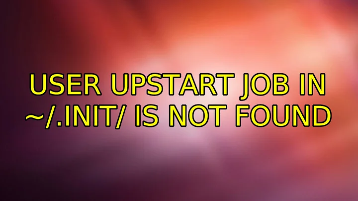 user upstart job in ~/.init/ is not found