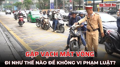 Gặp VẠCH MẮT VÕNG đi thế nào để KHÔNG vi phạm luật? | Báo Thanh Hóa