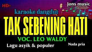 Download lagu TAK SEBENING HATI || LEO WALDY || KARAOKE DANGDUT || NADA PRIA @Jonsmusic