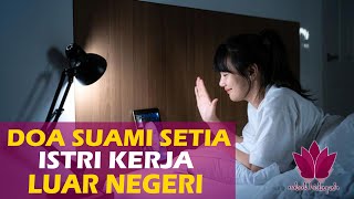 Doa Agar Suami Setia Saat Istri Kerja Diluar Negeri