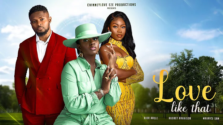 LOVE LIKE THAT - Maurice sam movies/sam maurice movies/lastest nollywood2023 movie/Audrey Harrison - DayDayNews