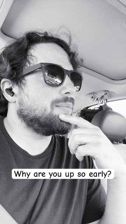 why-are-you-up-so-early-youtube