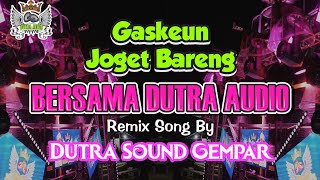 Gaskeun Joget Bareng Bersama Dutra  Remix Song By Dutra Sound Gempar 