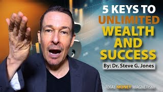 5 Keys To Unlimited Wealth and Success 5 Keys To Unlimited Wealth and Success