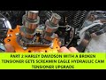 PART 2: HARLEY DAVIDSON WITH A BROKEN TENSIONER GETS SCREAMIN EAGLE HYDRAULIC CAM TENSIONER UPGRADE