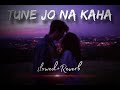 Tune jo na kaha slowed  reverb  old sad lofi song  feel the vibessklofivibes47