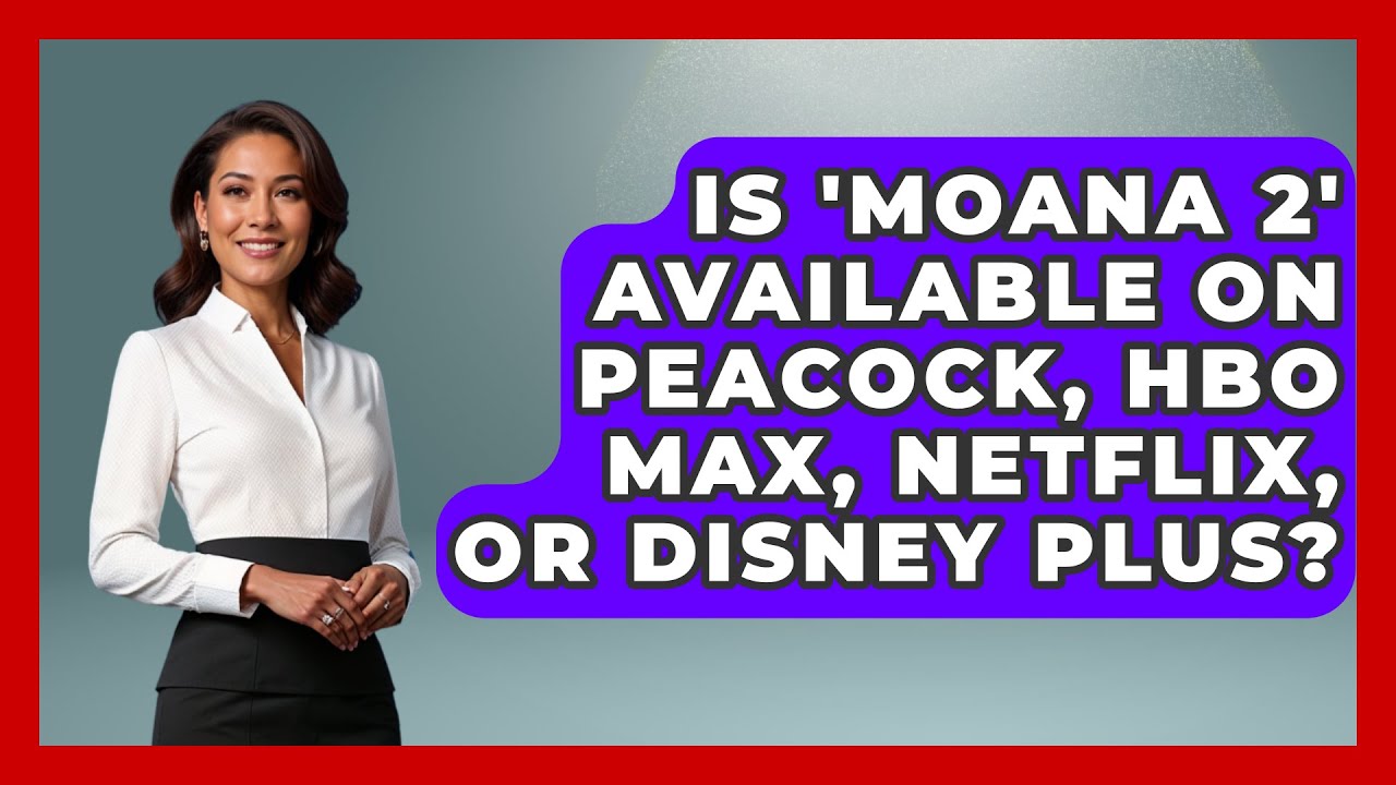 Is 'Moana 2' Available on Peacock, HBO Max, Netflix, or Disney Plus ...