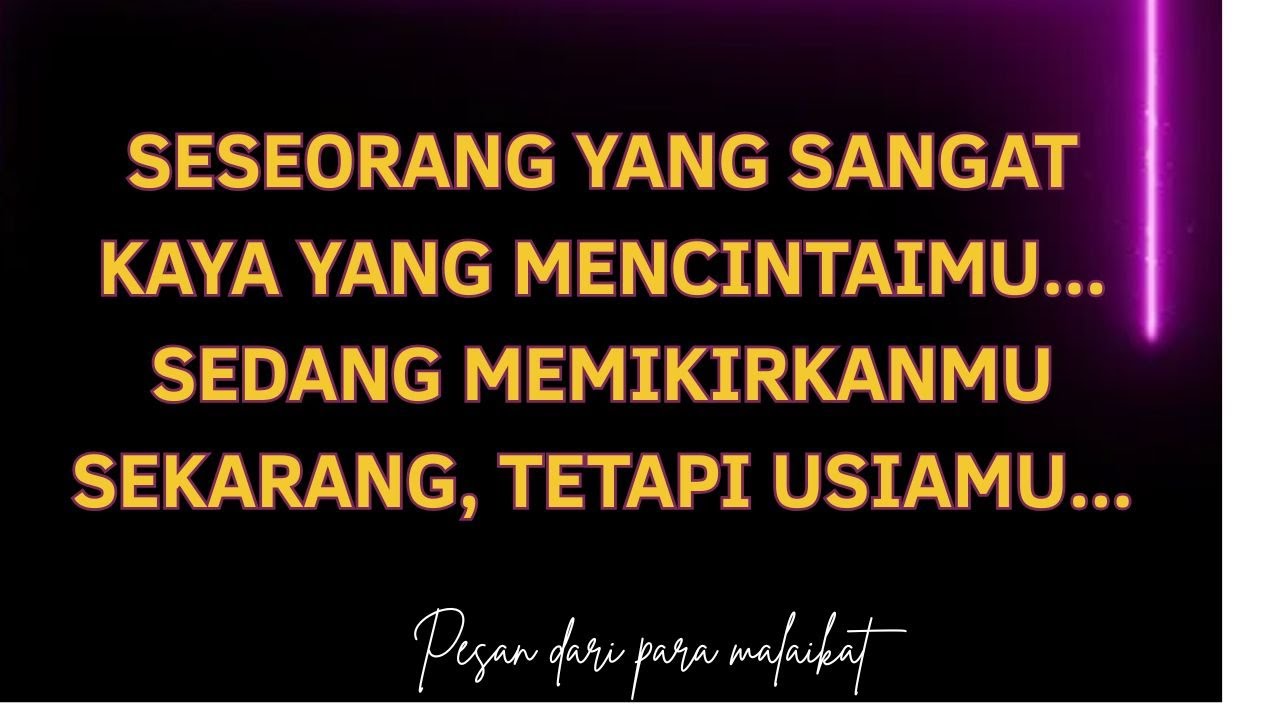 Seseorang yang sangat kaya yang mencintaimu... Sedang memikirkanmu sekarang, tetapi usiamu...