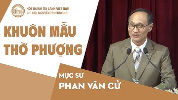 Khuôn Mẫu Thờ Phượng | Mục sư Phan Văn Cử | Bài Giảng Tin Lành