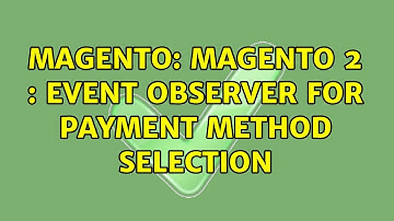 Magento: Magento 2 : Event Observer For Payment Method Selection (3 Solutions!!)
