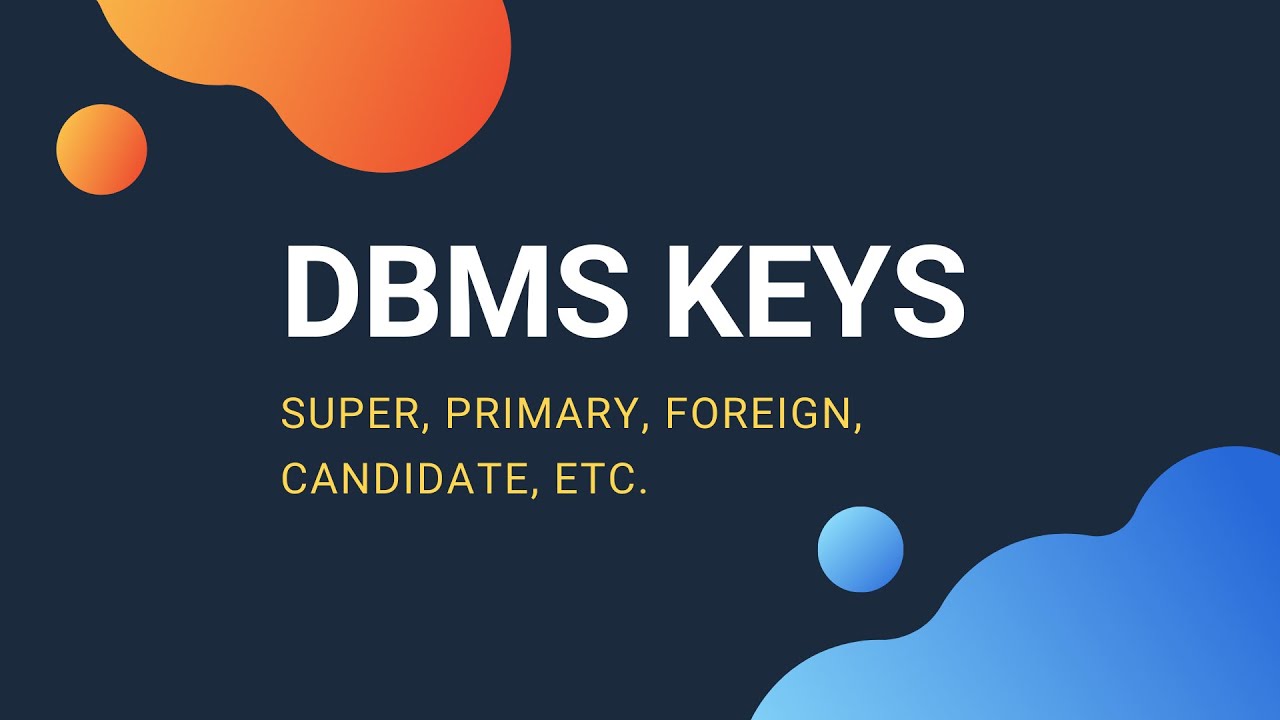 Concept Of Keys In Dbms - Super, Primary, Candidate, Foreign Key, Etc