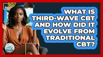 What Is Third-Wave CBT And How Did It Evolve From Traditional CBT? - CBT Toolkit