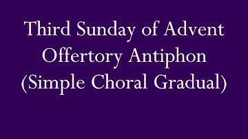 Third Sunday of Advent Offertory Antiphon (Simple Choral Gradual)