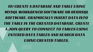 10) Create a Database and Table using MySQL Workbench Software or HeidiSQL Software.