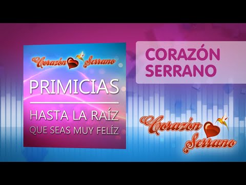 Corazón Serrano - Hasta La Raíz / Que Seas Muy Feliz - Primicias 2016