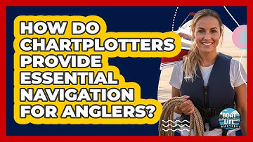 How Do Chartplotters Provide Essential Navigation For Anglers? - Boat Life Masters