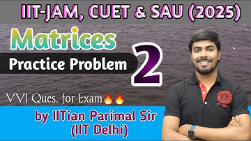 PP -2 | (Matrices) | Target👉IIT-JAM, CUET, SAU (2025), NBHM, TIFR🔥/by IITian Parimal Sir (IIT-Delhi)