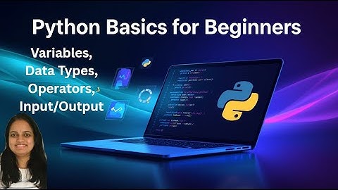 Python Basics for Beginners | Variables, Data Types, Operators, Input/Output Explained
