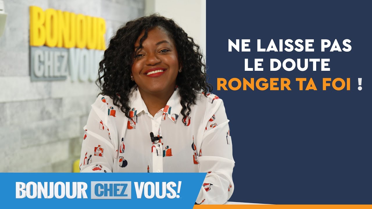 Ne laisse pas le doute ronger ta foi ! – Bonjour chez vous ! – François Nadeau