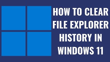 How to Clear File Explorer History in Windows 11