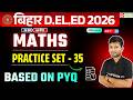 Bihar DElEd MATHS Class 2026 | Based On PYQ Practice Set - 35 कामयाब बैच 3.0 | Day 50
