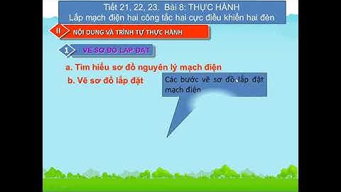 Công Nghệ 9 - Bài 8 TH: Lắp Mạch Điện 2 Công Tắc 2 Cực Điều Khiển 2 Đèn - THCS Ô Long Vĩ - Châu Phú