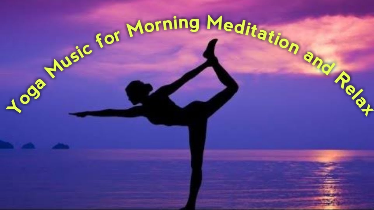 Yoga Music For Morning Meditation And Relax Youtube
