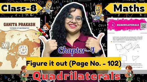 Class 8 Maths Chapter 4 | Quadrilaterals | figure it out page no. 102 | NCERT 2025 | Ganita Prakash