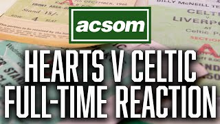 Hearts v Celtic // LIVE Full-Time Reaction // A Celtic State of Mind // ACSOM