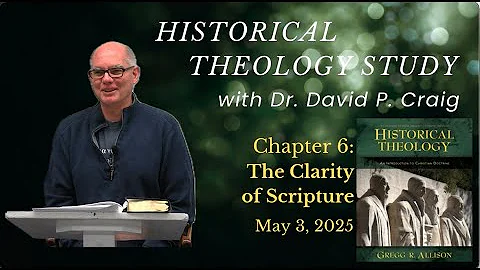 Historical Theology: Chapter 6 - The Clarity of Scripture