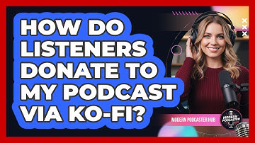 How Do Listeners Donate To My Podcast Via Ko-fi?
