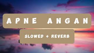Apne Angan slowed + Reverb:Sacred Haven.