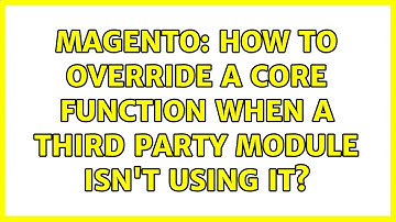 Magento: How to override a core function when a third party module isn
