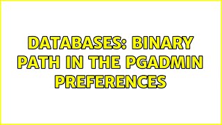 Databases: Binary path in the pgAdmin preferences (3 Solutions!!)