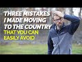 Three Mistakes I Made In Moving To The Country