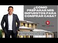 ¿Como preparar mis impuestos para comprar casa?🏡📈